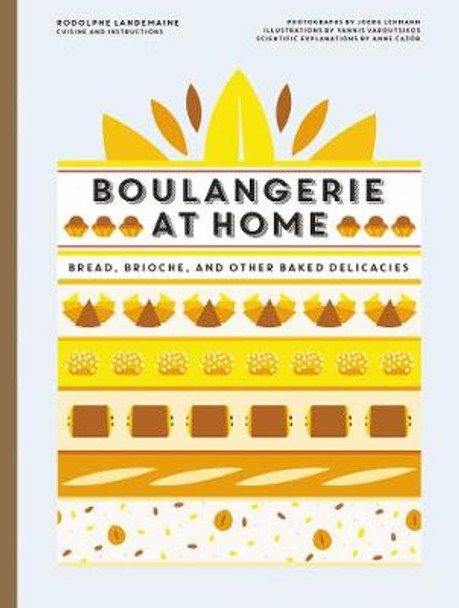 French Bread at Home: Breads, Brioches, and Other Baked Delicacies by Rodolphe Landemaine