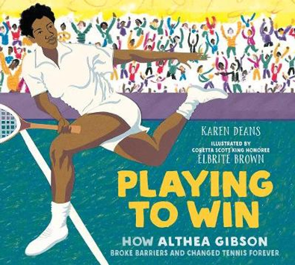 Playing to Win: How Althea Gibson Broke Barriers and Changed Tennis Forever by Karen Deans