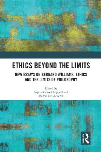 Ethics Beyond the Limits: New Essays on Bernard Williams’ Ethics and the Limits of Philosophy by Marcel van Ackeren