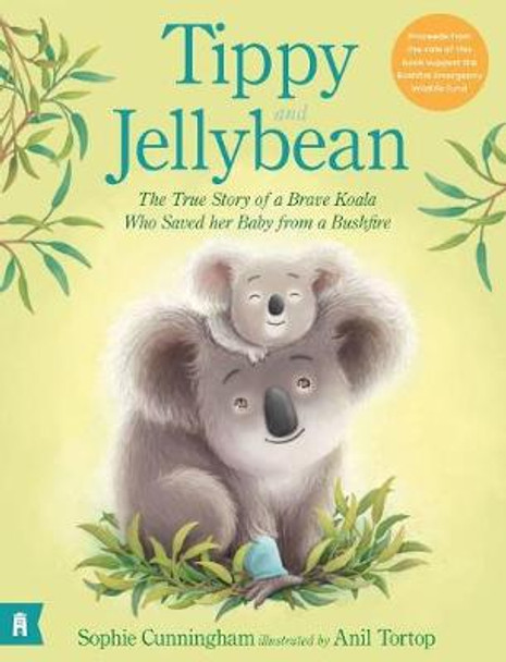 Tippy and Jellybean: The True Story of a Brave Koala who Saved her Baby from a Bushfire by Sophie Cunningham