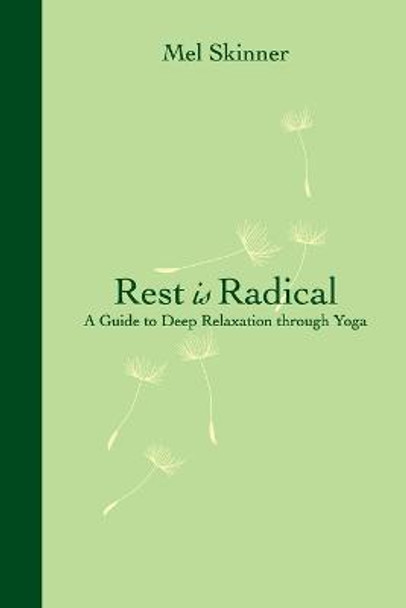 Rest is Radical: A Guide to Deep Relaxation Through Yoga by Mel Skinner