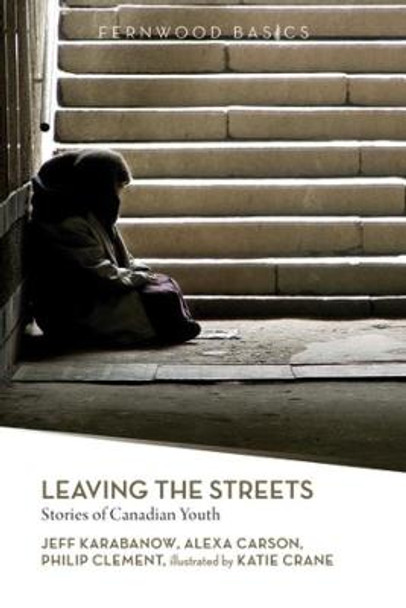 Leaving the Streets: Stories of Canadian Youth by Alexa Carson