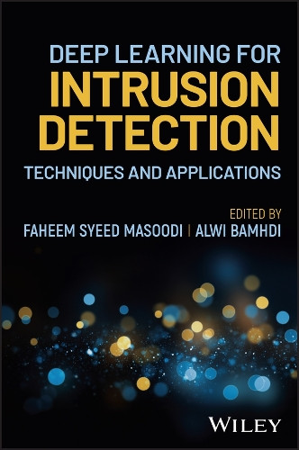 Deep Learning for Intrusion Detection: Techniques and Applications Faheem Syeed Masoodi 9781394285167