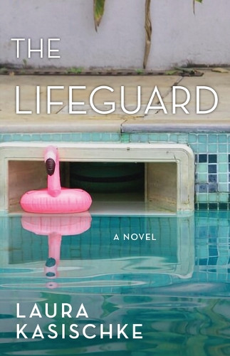 The Lifeguard Laura Kasischke 9781636282893