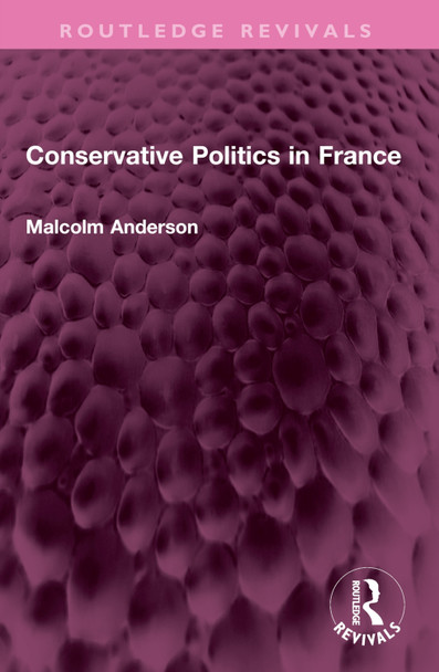Conservative Politics in France Malcolm Anderson 9781032573083 Conservative Politics in France Malcolm Anderson 9781032573083