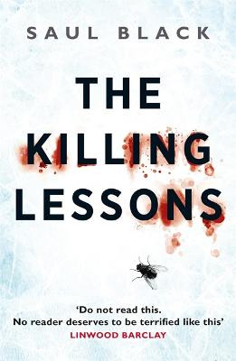 The Killing Lessons: A brutally compelling serial killer thriller Saul Black 9781409152965