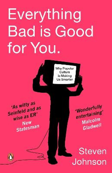 Everything Bad is Good for You: How Popular Culture is Making Us Smarter by Steven Johnson