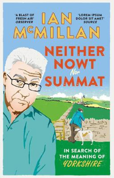 Neither Nowt Nor Summat: In search of the meaning of Yorkshire by Ian McMillan