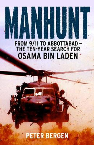 Manhunt: From 9/11 to Abbottabad - the Ten-Year Search for Osama bin Laden by Peter Bergen