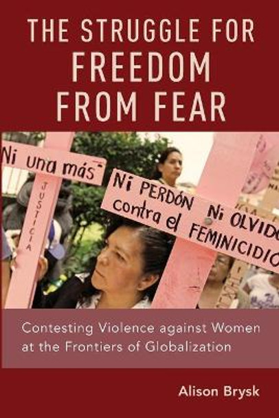 The Struggle for Freedom from Fear: Contesting Violence against Women at the Frontiers of Globalization by Alison Brysk