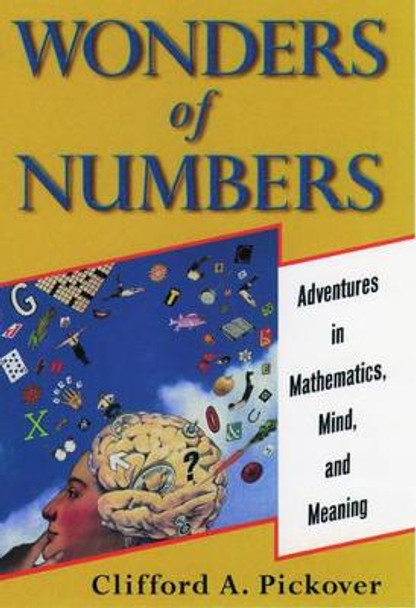 Wonders of Numbers: Adventures in Mathematics, Mind, and Meaning by Clifford A. Pickover