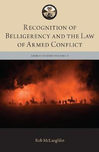 Recognition of Belligerency and the Law of Armed Conflict by Robert McLaughlin