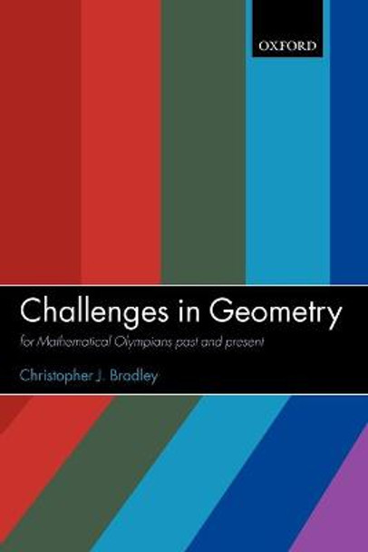 Challenges in Geometry: for Mathematical Olympians Past and Present by Christopher J. Bradley