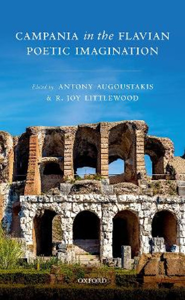 Campania in the Flavian Poetic Imagination by Antony Augoustakis