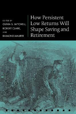 How Persistent Low Returns Will Shape Saving and Retirement by Olivia S. Mitchell