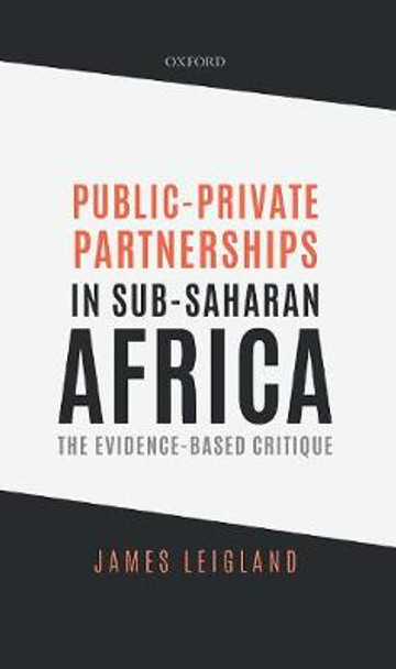 Public-Private Partnerships in Sub-Saharan Africa: The Evidence-Based Critique by James Leigland