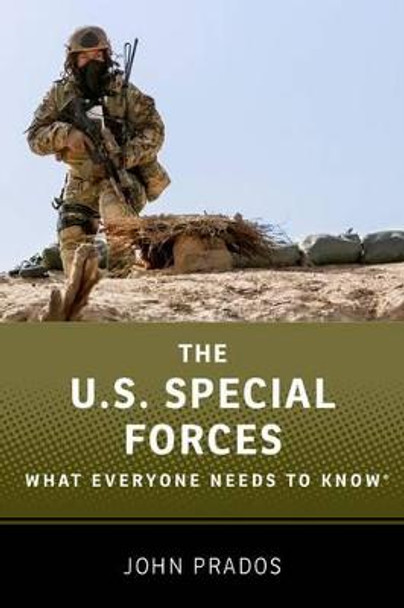 The US Special Forces: What Everyone Needs to Know (R) by John Prados