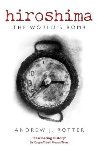 Hiroshima: The World's Bomb by Andrew J. Rotter