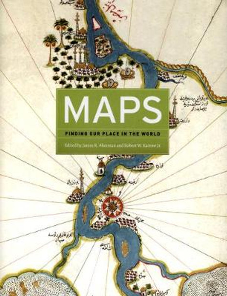 Maps: Finding Our Place in the World by James R. Akerman