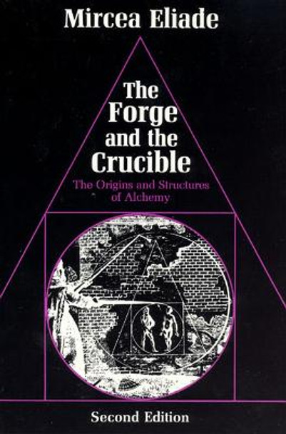 The Forge and the Crucible: Origins and Structures of Alchemy by Mircea Eliade