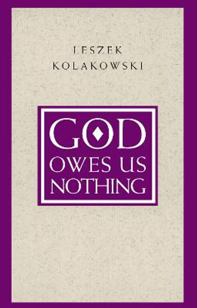 God Owes Us Nothing: Brief Remarks on Pascal's Religion and on the Spirit of Jansenism by Leszek Kolakowski