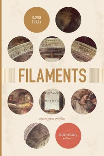 Filaments: Theological Profiles: Selected Essays, Volume Two by David Tracy