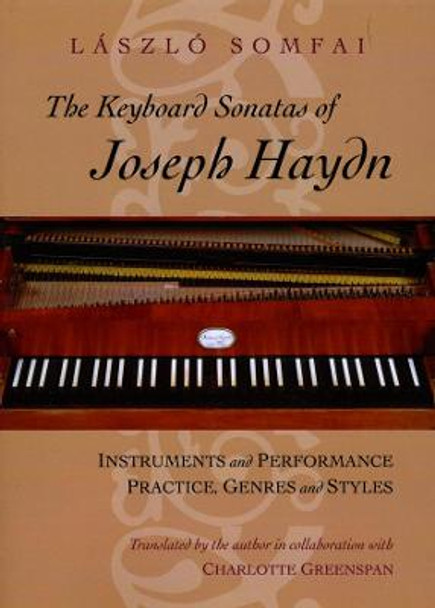 The Keyboard Sonatas of Joseph Haydn: Instruments and Performance Practice, Genres and Styles by Laszlo Somfai