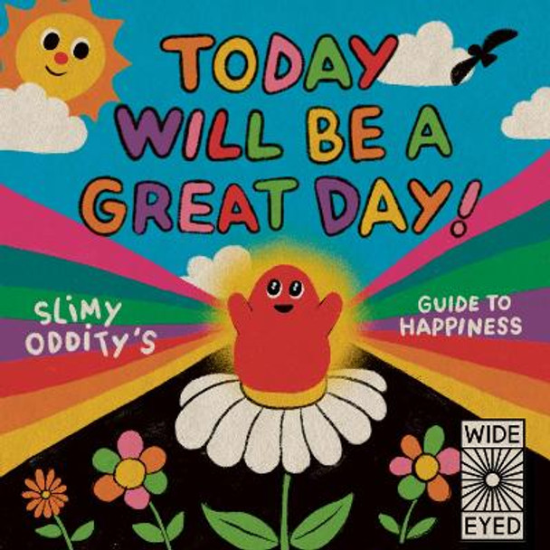 Today Will Be a Great Day!: Slimy Oddity's Guide to Happiness by Slimy Oddity