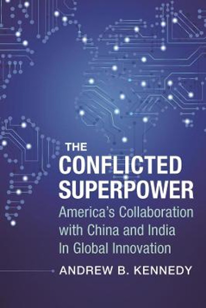 The Conflicted Superpower: America's Collaboration with China and India in Global Innovation by Andrew Kennedy