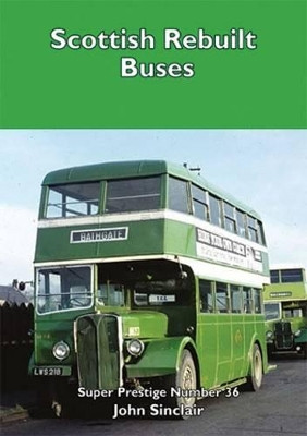 Scottish Rebuilt Buses by John Sinclair 9781905304684