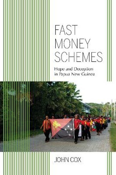 Fast Money Schemes: Hope and Deception in Papua New Guinea by John Cox