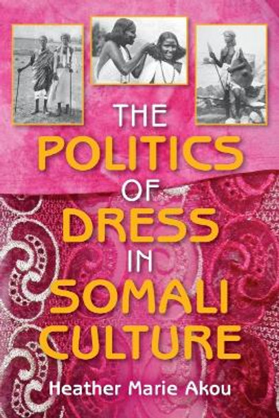 The Politics of Dress in Somali Culture by Heather M. Akou