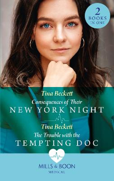 Consequences Of Their New York Night / The Trouble With The Tempting Doc: Consequences of Their New York Night (New York Bachelors' Club) / The Trouble with the Tempting Doc (New York Bachelors' Club) by Tina Beckett