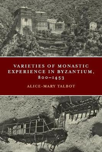 Varieties of Monastic Experience in Byzantium, 800-1453 by Alice-Mary Talbot