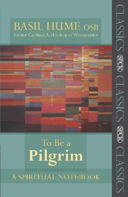 To be a Pilgrim: A Spiritual Notebook by Basil Hume