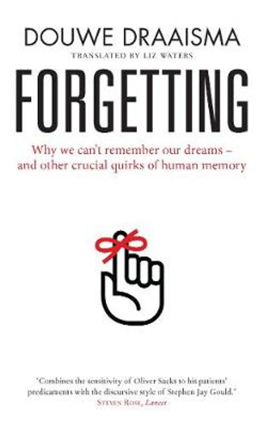 Forgetting: Myths, Perils and Compensations by Douwe Draaisma