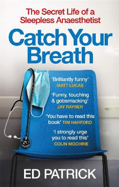 Catch Your Breath: The Secret Life of a Sleepless Anaesthetist by Ed Patrick