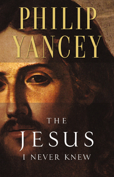 The Jesus I Never Knew by Philip Yancey The Jesus I Never Knew by Philip Yancey