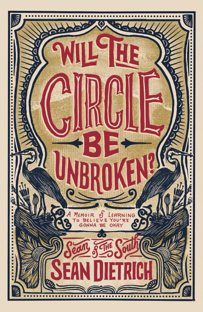 Will the Circle Be Unbroken?: A Memoir of Learning to Believe You're Gonna Be Okay by Sean Dietrich