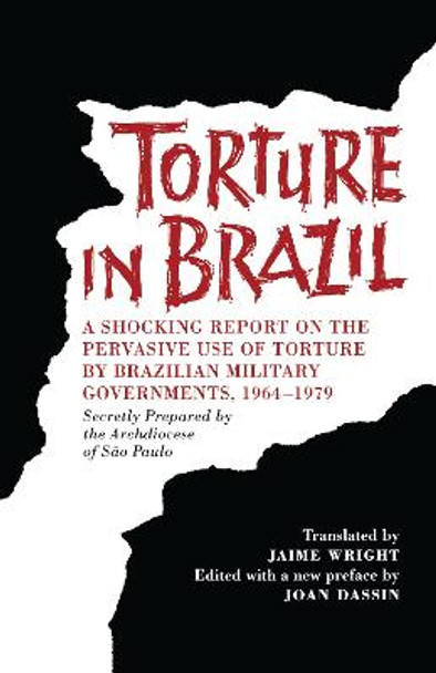 Torture in Brazil: A Shocking Report on the Pervasive Use of Torture by Brazilian Military Governments, 1964-1979, Secretly Prepared by the Archiodese of Sao Paulo by Archdiocese of Sao Paulo