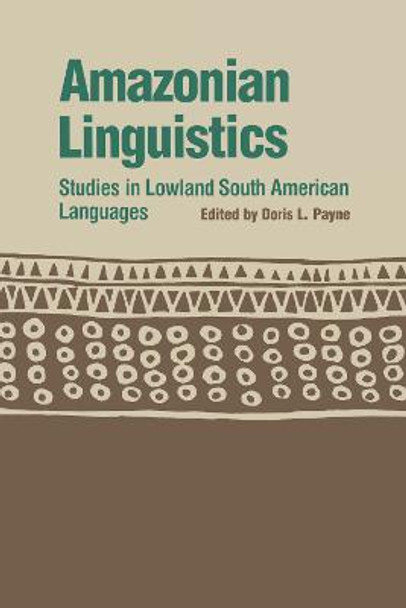 Amazonian Linguistics: Studies in Lowland South American Languages by Doris L. Payne