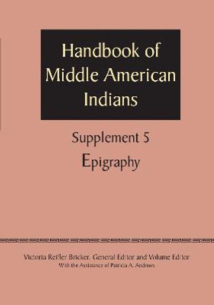 Supplement to the Handbook of Middle American Indians, Volume 5: Epigraphy by Victoria Reifler Bricker