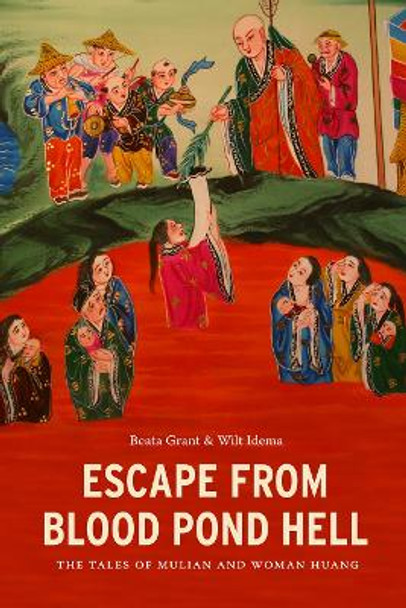 Escape from Blood Pond Hell: The Tales of Mulian and Woman Huang by Beata Grant