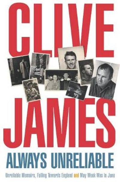 Always Unreliable: Memoirs by Clive James
