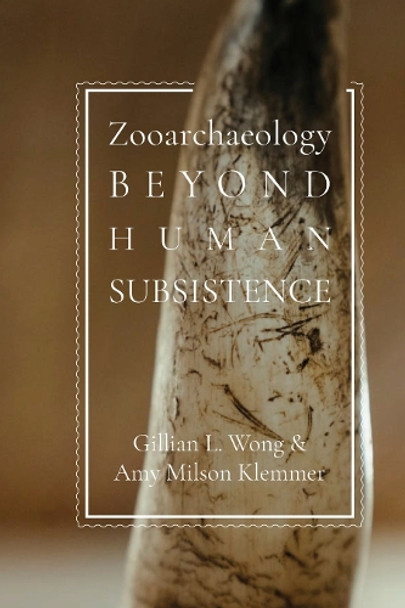 Zooarchaeology Beyond Human Subsistence Gillian L Wong 9781647692162