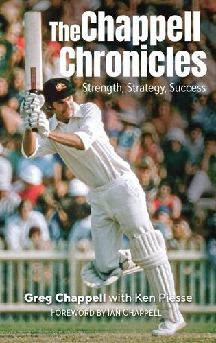 The Chappell Chronicles: Strength, Strategy, Success Greg Chappell 9781921804861