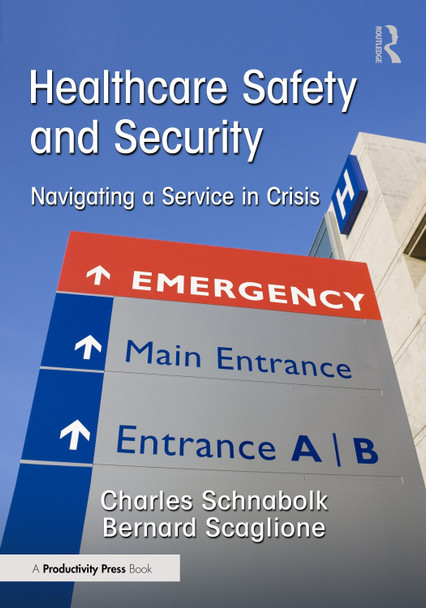 Healthcare Safety and Security: Navigating a Service in Crisis Charles Schnabolk 9781032630656