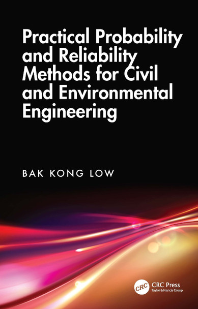 Practical Probability and Reliability Methods for Civil and Environmental Engineering Bak Kong Low 9781032956510