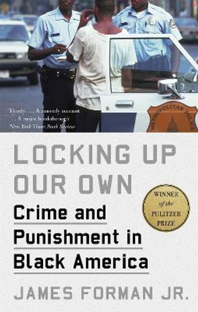 Locking Up Our Own: Winner of the Pulitzer Prize by James Forman