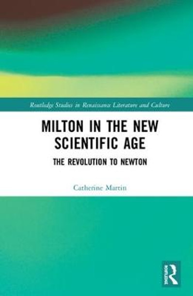 Milton and the New Scientific Age: Poetry, Science, Fiction by Catherine Gimelli Martin